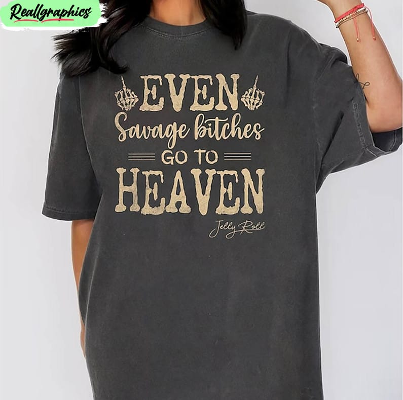 jelly-roll-comfort-shirt-even-savage-bitches-go-to-heaven-crewneck-unisex-t-shirt-1 jelly-roll-comfort-shirt-even-savage-bitches-go-to-heaven-crewneck-unisex-t-shirt-1