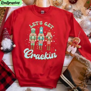 lets-get-crackin-sweatshirt-nut-cracker-christmas-long-sleeve-short-sleeve-1-1