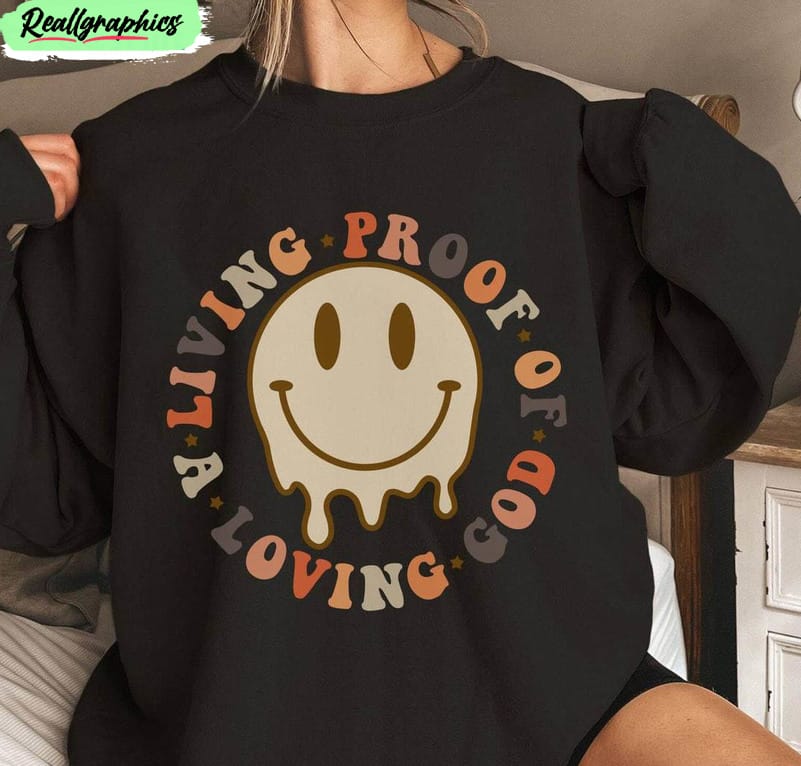 living-proof-of-a-loving-god-quote-shirt-smile-face-crewneck-sweater-2
