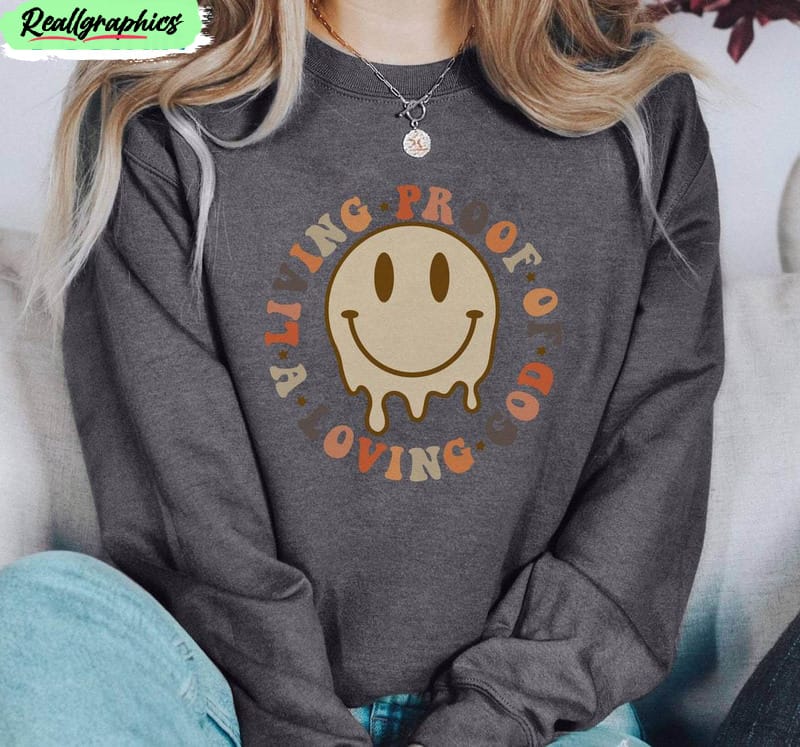 living-proof-of-a-loving-god-quote-shirt-smile-face-crewneck-sweater-3 living-proof-of-a-loving-god-quote-shirt-smile-face-crewneck-sweater-3
