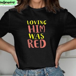 loving-him-was-red-cute-shirt-travis-kelce-taylor-swift-crewneck-unisex-t-shirt-1