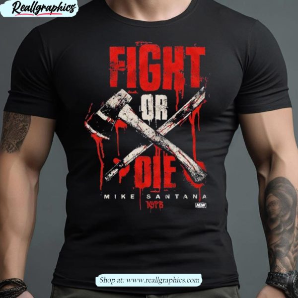 mike santana fight or die shirt