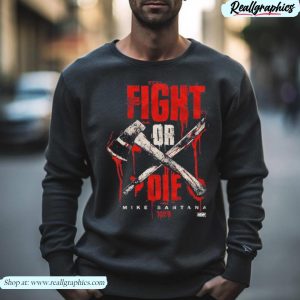 mike santana fight or die shirt