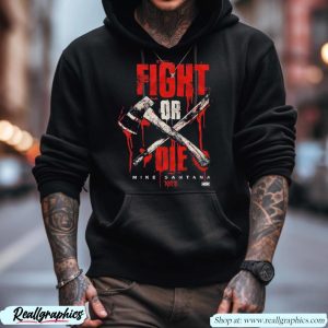 mike santana fight or die shirt