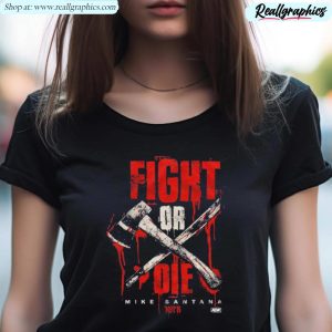 mike santana fight or die shirt