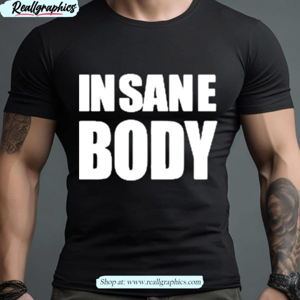 o mighty insane body shirt