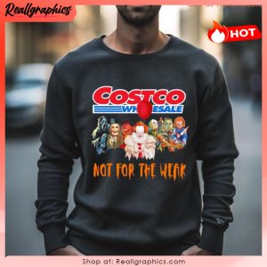 costco wholesale not for the weak unisex shirt