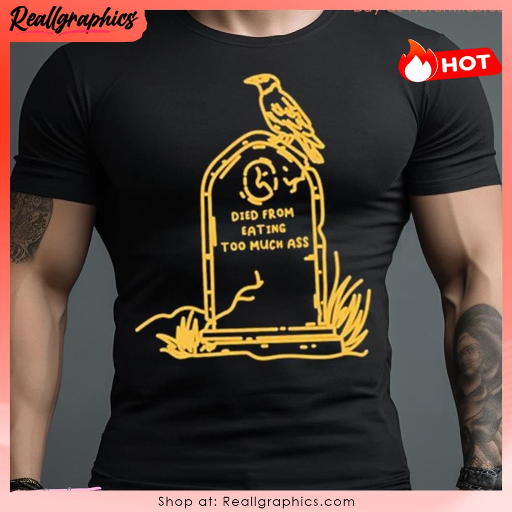 Died From Eating Too Much Ass Shirt Died From Eating Too Much Ass Shirt
