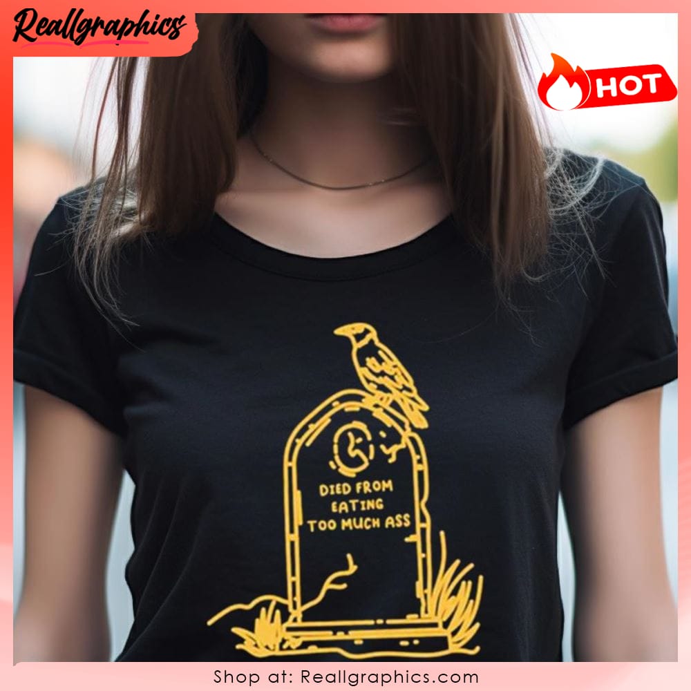 Died From Eating Too Much Ass Shirt Died From Eating Too Much Ass Shirt