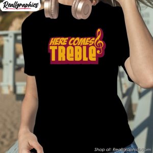 here-comes-treble-treblemakers-shirt-1