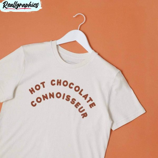 Hot Chocolate Connoisseur Shirt, Hot Chocolate Long Sleeve Unisex Hoodie