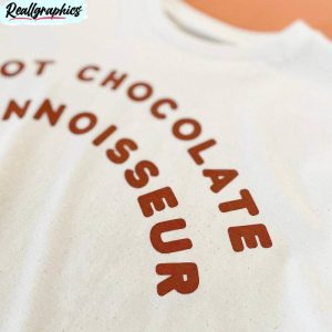 Hot Chocolate Connoisseur Shirt, Hot Chocolate Long Sleeve Unisex Hoodie
