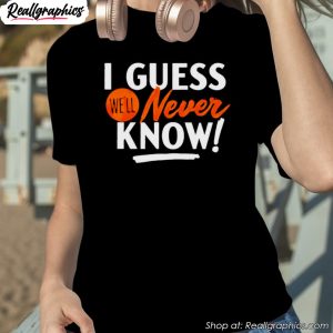 houston-astros-i-guess-well-never-know-shirt-1