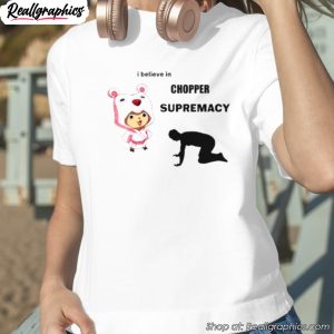 i-believe-in-chopper-supremacy-anime-shirt-1