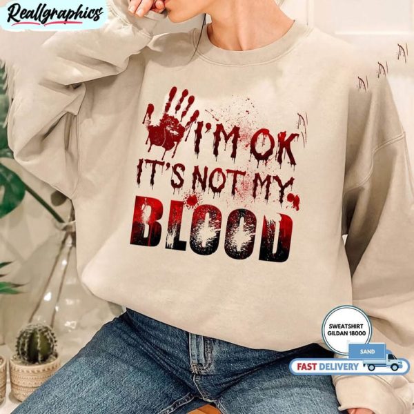 i m ok it s not my blood halloween tee tops crewneck