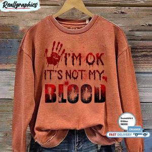i m ok it s not my blood halloween tee tops crewneck