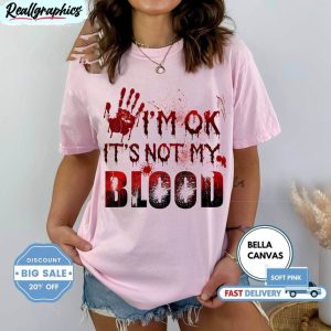 i m ok it s not my blood halloween tee tops crewneck