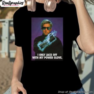 i-only-jack-off-with-my-power-glove-t-shirt-1