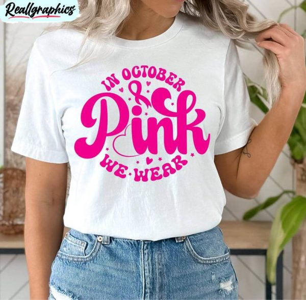 In October We Wear Pink Shirt, Breast Cancer Month Long Sleeve Short Sleeve