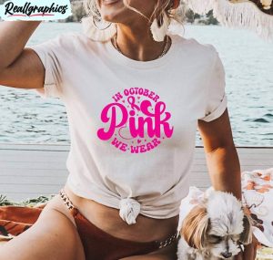 In October We Wear Pink Shirt, Breast Cancer Month Long Sleeve Short Sleeve