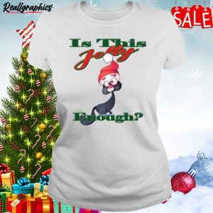 Is This Jolly Enough Is Jolly Enough Animated Shirt
