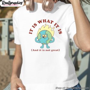 it-is-what-it-is-and-it-is-not-great-funny-shirt-1