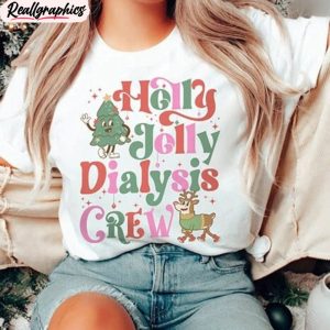 Dialysis Nurse Christmas Shirt, Jolly Dialysis Crew Holiday Long Sleeve Unisex T Shirt