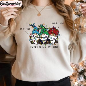 Everything Is Fine Sweatshirt , Christmas Gnomes Funny Tee Hoodie