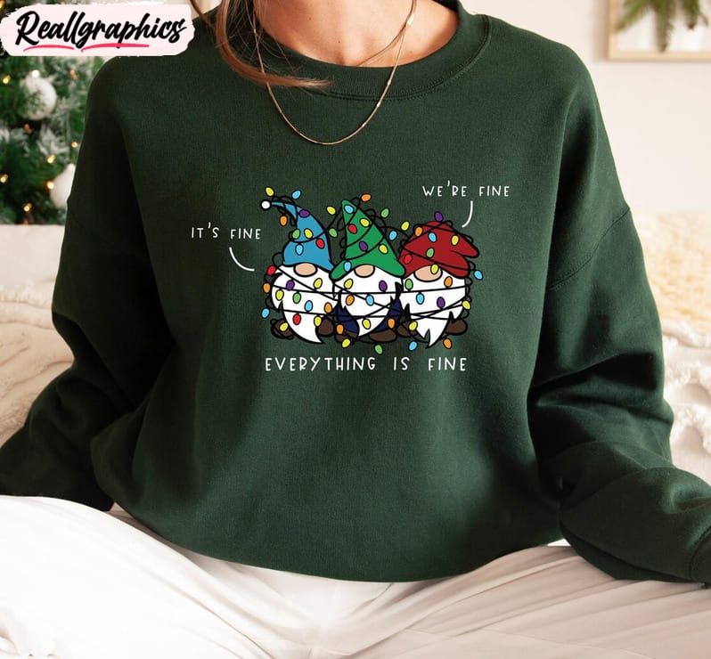 Everything Is Fine Sweatshirt , Christmas Gnomes Funny Tee Hoodie