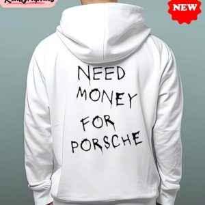 funny-need-money-for-porsche-shirt-car-lover-shirt-hoodie-sweatshirt-1