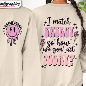 i-match-energy-so-how-we-gon-act-today-shirt-trendy-tee-tops-unisex-t-shirt-1