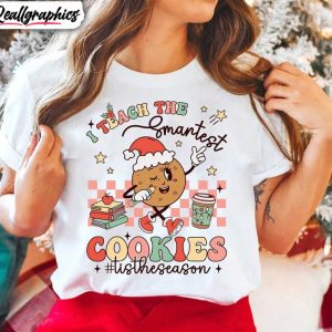 i-teach-the-smartest-cookies-shirt-christmas-hoodie-tee-tops-1