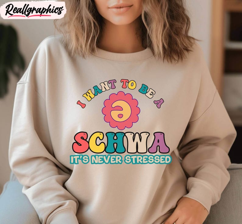 I Want To Be A Schwa Shirt Reading Teacher Funny Shirt, Reading Specialist Tee Sweater