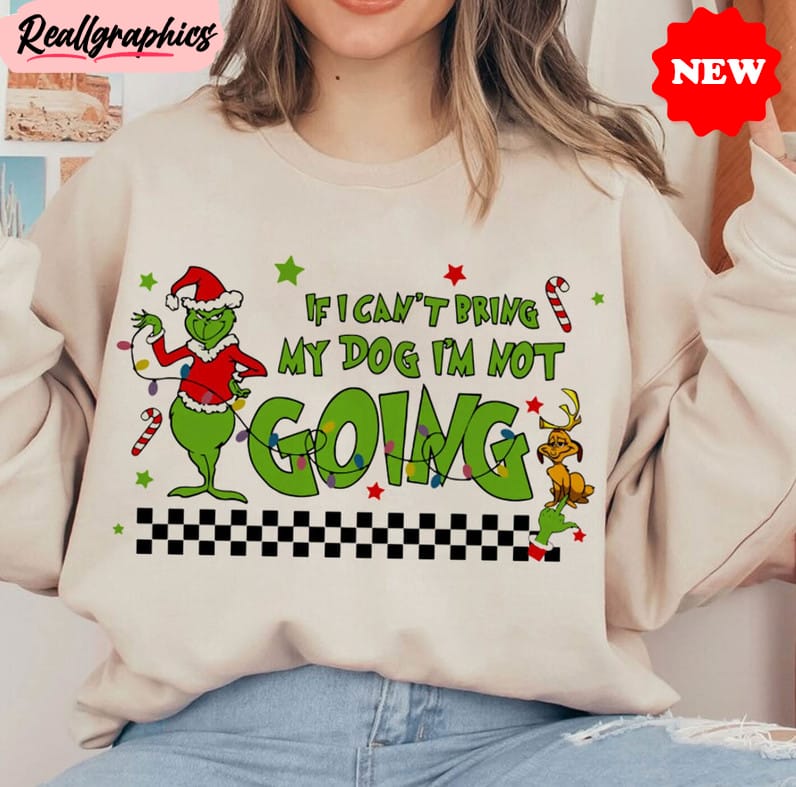 if-i-cant-bring-my-dog-then-im-not-going-shirt-christmas-grinchmas-sweater-crewneck-sweatshirt-2