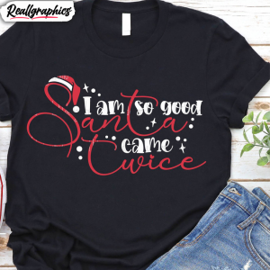 im-so-good-santa-came-twice-shirt-santa-claus-hoodie-sweatshirt-1