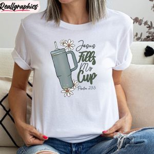 jesus-fills-my-cup-trendy-shirt-christian-bible-verse-sweater-unisex-hoodie-1