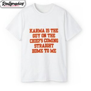 karma-is-the-guy-on-the-chiefs-shirt-coming-straight-home-to-me-trendy-tee-tops-unisex-t-shirt-1