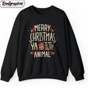 merry-christmas-ya-filthy-animal-shirt-funny-crewneck-sweatshirt-t-shirt-1