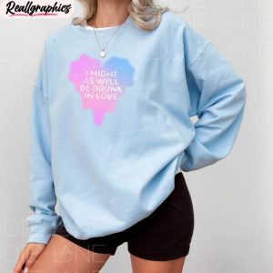 might-as-well-be-drunk-in-love-tee-crewneck-sweatshirt-1