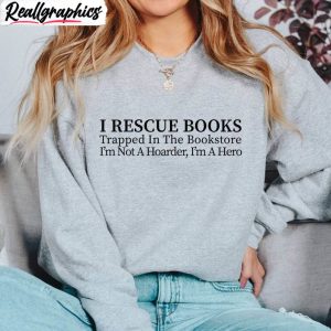 i-rescue-books-inspired-shirt-limited-i-m-not-a-hoarder-i-m-a-hero-hoodie-t-shirt-2