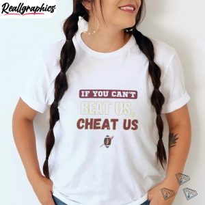 if-you-can-t-beat-us-cheat-us-tshirt-2-1