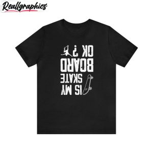 is-my-skateboard-okay-t-shirt-new-rare-skateboarding-unisex-hoodie-crewneck-2