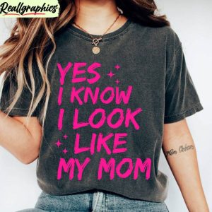 limited-look-like-mom-quote-t-shirt-i-look-like-my-mom-shirt-long-sleeve-2