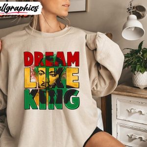dream-like-king-sweatshirt-black-american-history-unisex-shirt-2