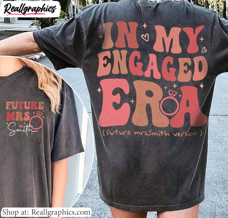 funny-in-my-engaged-era-shirt-future-mrs-fiance-sweatunisex-shirt-hoodie-2 funny-in-my-engaged-era-shirt-future-mrs-fiance-sweatunisex-shirt-hoodie-2