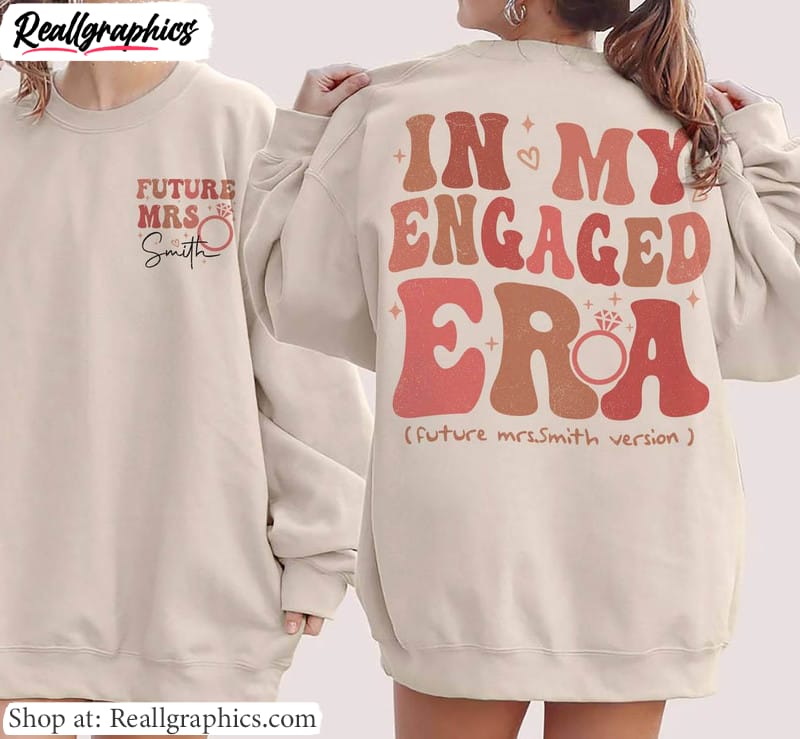 funny-in-my-engaged-era-shirt-future-mrs-fiance-sweatunisex-shirt-hoodie-3