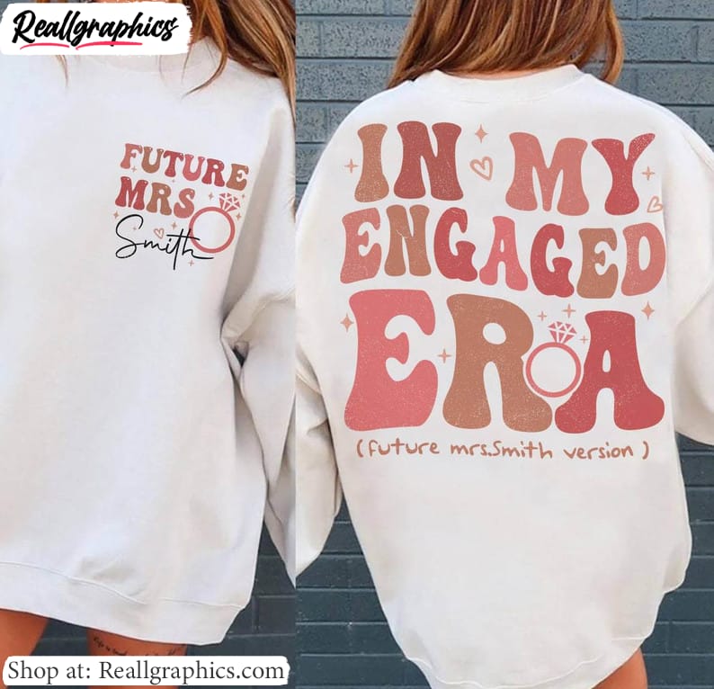 funny-in-my-engaged-era-shirt-future-mrs-fiance-sweatunisex-shirt-hoodie-4 funny-in-my-engaged-era-shirt-future-mrs-fiance-sweatunisex-shirt-hoodie-4