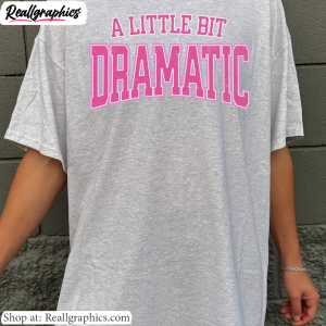 funny-mean-girls-sweatshirt-vintage-a-little-bit-dramatic-shirt-unisex-hoodie-2