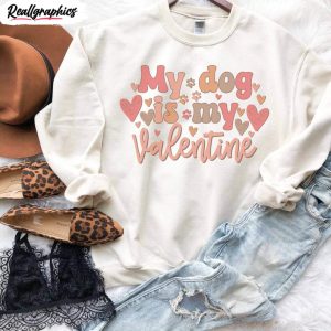 funny-my-dog-is-my-valentine-shirt-trendy-unisex-hoodie-crewneck-gift-for-dog-lovers