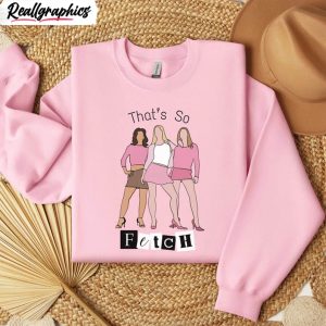 groovy-that-s-so-fetch-girls-short-sleeve-unique-mean-girls-shirt-unisex-hoodie